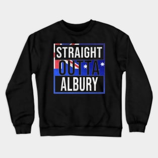 Straight Outta Albury - Gift for Australian From Albury in New South Wales Australia Crewneck Sweatshirt